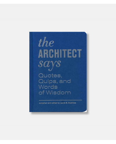 The Architect says - Quotes, Quips, and Words of Wisdom